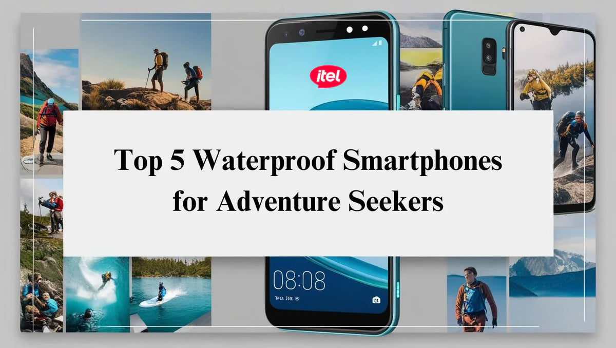 Top 5 Waterproof Smartphones for Adventure Seekers